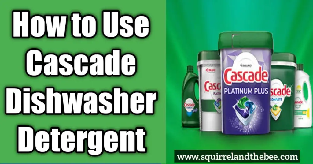 How To Use Cascade Dishwasher Detergent Squirrel And The Bee