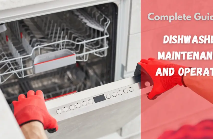 Complete Guide to Dishwasher Maintenance and Operation